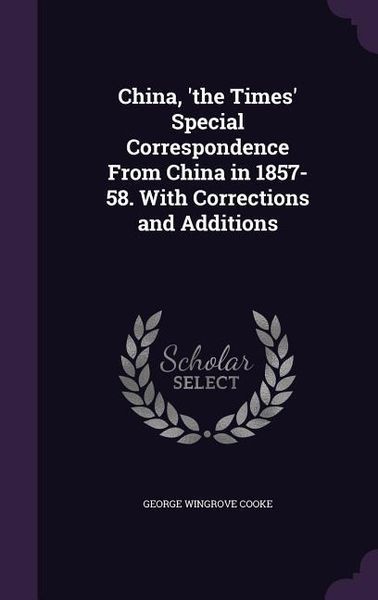 Produktbild: China, 'the Times' Special Correspondence From China in 1857-58. With Corrections and Additions