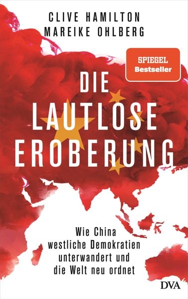 Die lautlose Eroberung, Gebundene Ausgabe von Clive Hamilton,Mareike Ohlberg, DVA, 978-3-421-04863-9