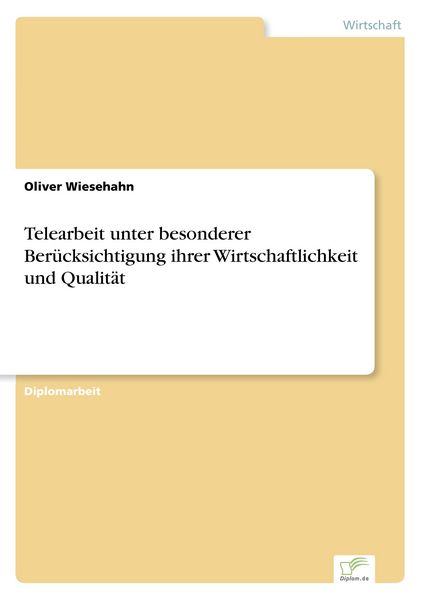 Telearbeit unter besonderer Berücksichtigung ihrer Wirtschaftlichkeit und Qualität, Taschenbuch von Oliver Wiesehahn, GRIN, 9783838625010