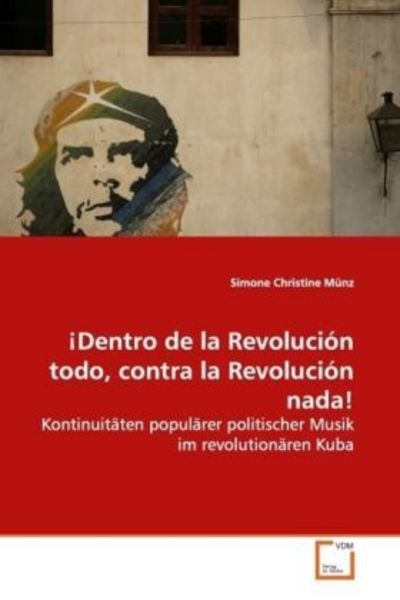 Münz, S: ¡Dentro de la Revolución todo, contra la Revolución -