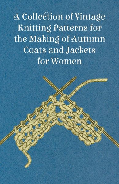 Produktbild: A Collection of Vintage Knitting Patterns for the Making of Autumn Coats and Jackets for Women