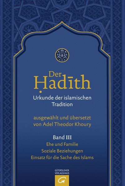 Produktbild: Der Hadith. Quelle der islamischen Tradition / Ehe und Familie. Soziale Beziehungen. Einsatz f&uuml;r die Sache des Islams