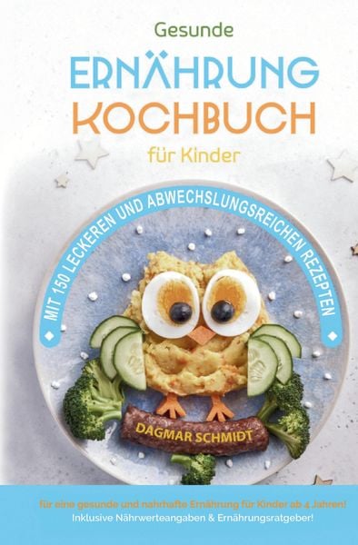 Kochbuch für Kinder! Gesunde Rezepte, die Spaß machen und schmecken, Gebundene Ausgabe von Dagmar Schmidt, Tredition, 9783384594884