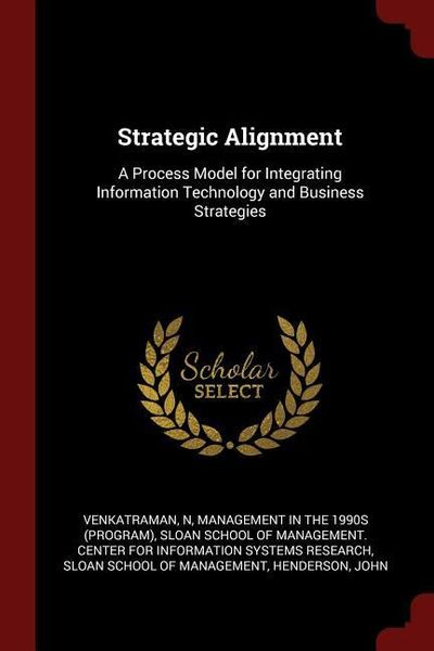 Produktbild: Strategic Alignment: A Process Model for Integrating Information Technology and Business Strategies