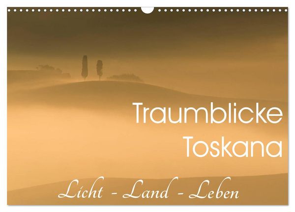 Produktbild: Traumblicke Toskana - Licht, Land, Leben (Wandkalender 2026 DIN A3 quer), CALVENDO Monatskalender