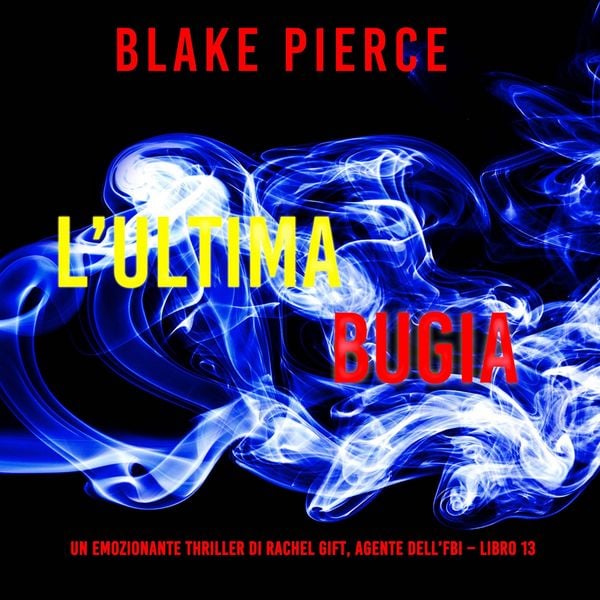 L'ultima bugia (Un emozionante thriller di Rachel Gift, Agente dell'FBI – Libro 13) - Blake Pierce, Audio, 9798261401520