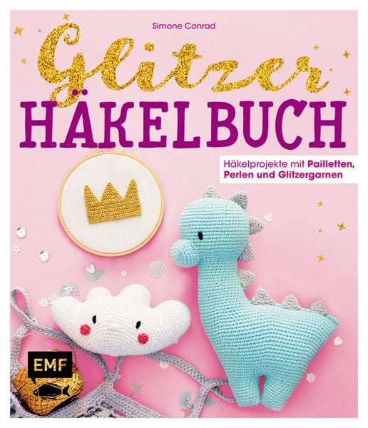 Das Glitzer-Häkelbuch – Häkelprojekte mit Pailletten, Perlen und Glitzergarnen, Gebundene Ausgabe von Simone Conrad, Edition Michael Fischer / EMF