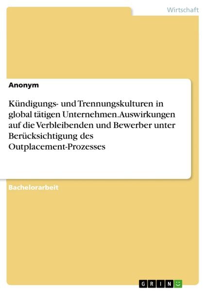 Produktbild: K&uuml;ndigungs- und Trennungskulturen in global t&auml;tigen Unternehmen. Auswirkungen auf die Verbleibenden und Bewerber unter Ber&uuml;cksichtigung des Outplaceme