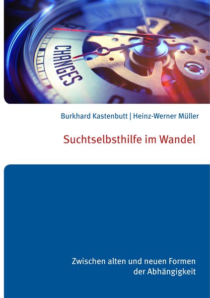 Suchtselbsthilfe im Wandel, Taschenbuch von Burkhard Kastenbutt , Heinz-Werner Müller, BoD – Books on Demand, 9783746080437