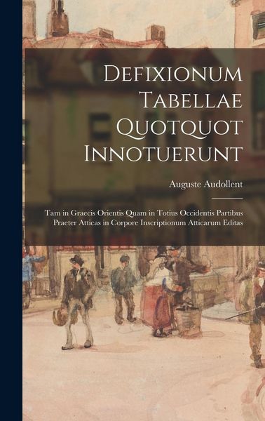 Produktbild: Defixionum Tabellae Quotquot Innotuerunt: Tam in Graecis Orientis Quam in Totius Occidentis Partibus Praeter Atticas in Corpore Inscriptionum Atticaru