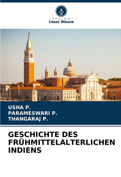 Geschichte des Frühmittelalterlichen Indiens, Taschenbuch von Usha P. , Parameswari P. , Thangaraj P., Verlag Unser Wissen, 9786207115945