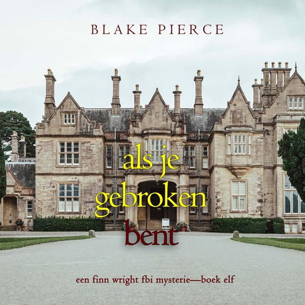 Produktbild: Als je gebroken bent (Een Finn Wright FBI Mysterie&mdash;Boek Elf)