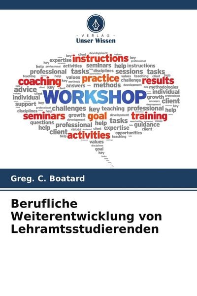 Berufliche Weiterentwicklung von Lehramtsstudierenden, Taschenbuch von Greg. C. Boatard, Verlag Unser Wissen, 9786209916656