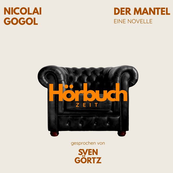 Der Mantel. Eine Novelle. - Hörbuchzeit , Nikolai Wassiljewitsch Gogol, Audio, 9783754520932