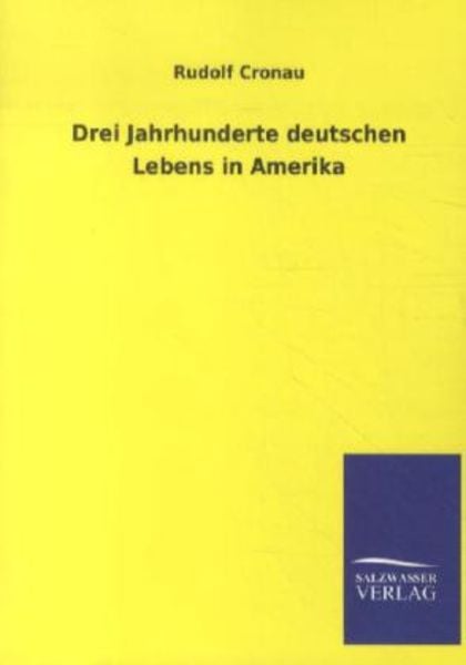 Drei Jahrhunderte deutschen Lebens in Amerika, Taschenbuch von Rudolf Cronau, Salzwasser, 978-3-8460-1240-6