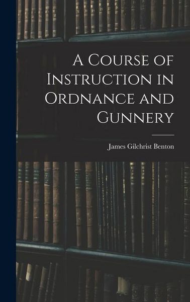 Produktbild: A Course of Instruction in Ordnance and Gunnery