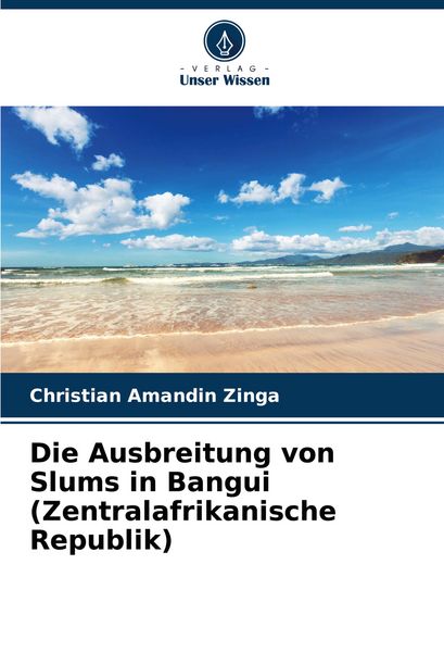 Die Ausbreitung von Slums in Bangui (Zentralafrikanische Republik), Taschenbuch von Christian Amandin Zinga, Verlag Unser Wissen, 9786207134243