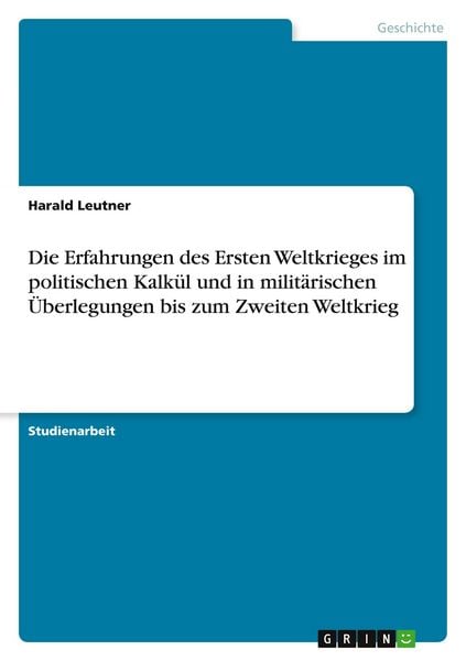 Die Erfahrungen des Ersten Weltkrieges im politischen Kalkül und in militärischen Überlegungen bis zum Zweiten Weltkrieg, Taschenbuch von Harald