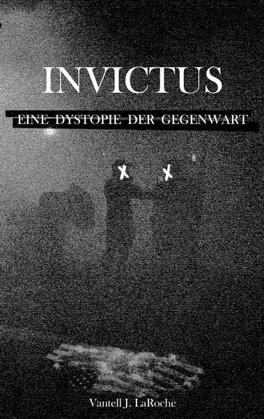 Invictus - Eine Dystopie der Gegenwart, Taschenbuch von Vantell J. LaRoche, BoD – Books on Demand, 9783819268052