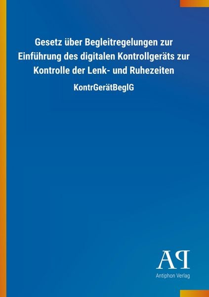 Produktbild: Gesetz &uuml;ber Begleitregelungen zur Einf&uuml;hrung des digitalen Kontrollger&auml;ts zur Kontrolle der Lenk- und Ruhezeiten