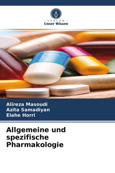 Allgemeine und spezifische Pharmakologie, Taschenbuch von Alireza Masoudi , Azita Samadiyan , Elahe Horri, Verlag Unser Wissen, 9786203985528