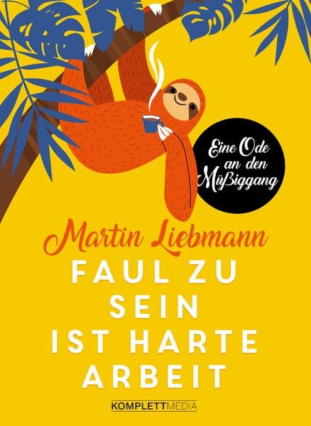 Faul zu sein ist harte Arbeit, Gebundene Ausgabe von Martin Liebmann, Komplett-Media, 9783831205462