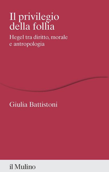 Produktbild: Il privilegio della follia. Hegel tra diritto, morale e antropologia