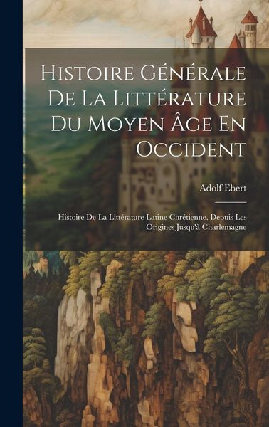 Produktbild: Histoire G&eacute;n&eacute;rale De La Litt&eacute;rature Du Moyen &Acirc;ge En Occident