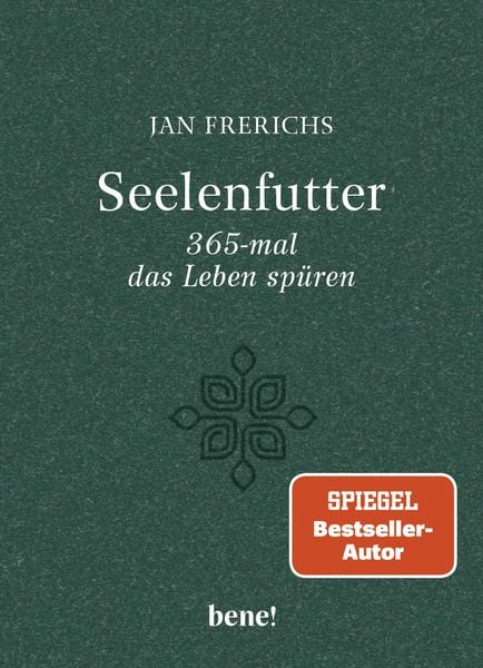 Seelenfutter – 365-mal das Leben spüren, Gebundene Ausgabe von Jan Frerichs, Bene!, 978-3-96340-295-1
