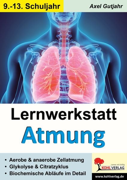 Lernwerkstatt Atmung / Band 2 (Klasse 9-13), Taschenbuch von Axel Gutjahr, KOHL VERLAG Der Verlag mit dem Baum, 978-3-9884106-8-9