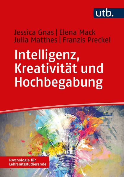 Intelligenz, Kreativität und Hochbegabung, Taschenbuch von Jessica Gnas,Elena Mack,Julia Matthes,Franzis Preckel, Utb GmbH, 978-3-8252-6064-4