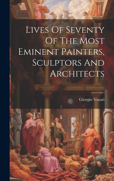 Produktbild: Lives Of Seventy Of The Most Eminent Painters, Sculptors And Architects