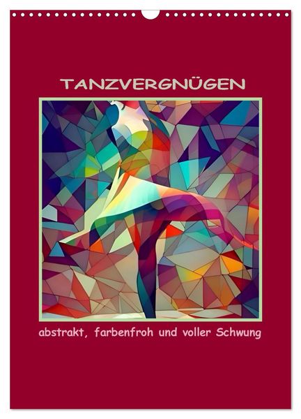 Produktbild: Tanzvergn&uuml;gen, abstrakt, farbenfroh und voller Schwung (Wandkalender 2026 DIN A3 hoch), CALVENDO Monatskalender