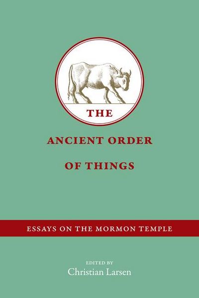 Produktbild: The Ancient Order of Things: Essays on the Mormon Temple
