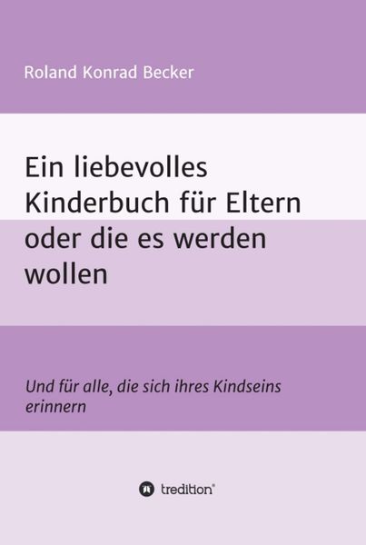 Produktbild: Ein liebevolles Kinderbuch f&uuml;r Eltern oder die es werden wollen