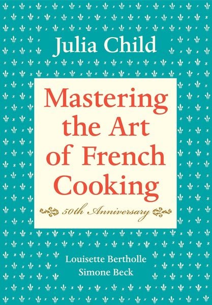 Produktbild: Mastering the Art of French Cooking: Volume 1. 50th Anniversary Edition