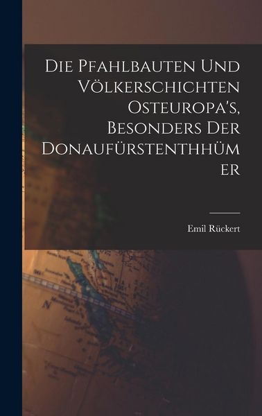 Produktbild: Die Pfahlbauten und V&ouml;lkerschichten Osteuropa's, Besonders der Donauf&uuml;rstenthh&uuml;mer