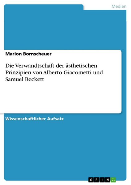 Produktbild: Die Verwandtschaft der &auml;sthetischen Prinzipien von Alberto Giacometti und Samuel Beckett