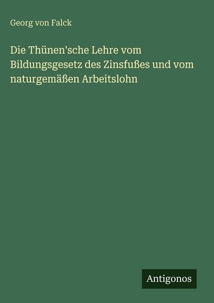 Produktbild: Die Th&uuml;nen'sche Lehre vom Bildungsgesetz des Zinsfu&szlig;es und vom naturgem&auml;&szlig;en Arbeitslohn