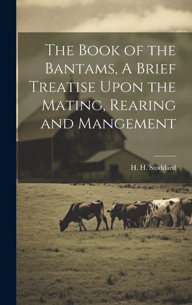 Produktbild: The Book of the Bantams, A Brief Treatise Upon the Mating, Rearing and Mangement