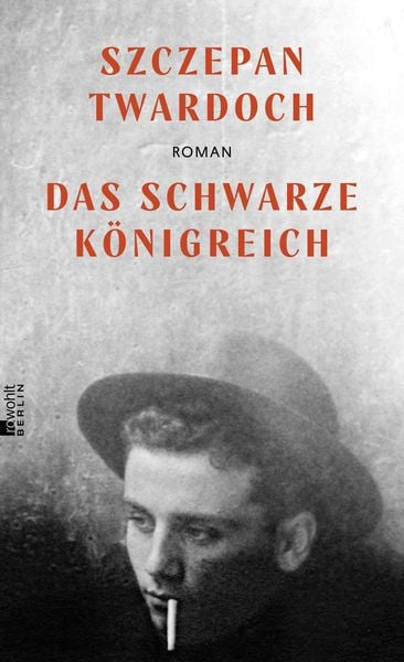 Das schwarze Königreich, Gebundene Ausgabe von Szczepan Twardoch, Rowohlt Berlin, 9783737100731