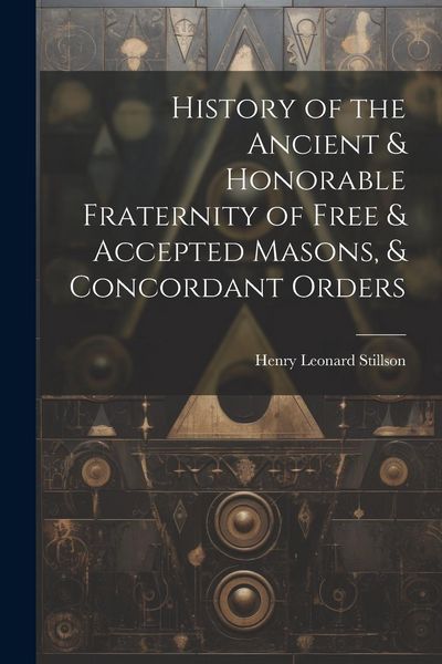 Produktbild: History of the Ancient & Honorable Fraternity of Free & Accepted Masons, & Concordant Orders