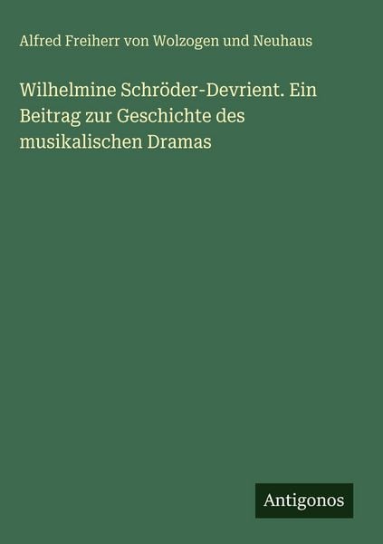Produktbild: Wilhelmine Schr&ouml;der-Devrient. Ein Beitrag zur Geschichte des musikalischen Dramas