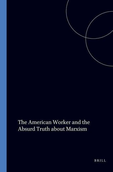 Produktbild: The American Worker and the Absurd Truth about Marxism