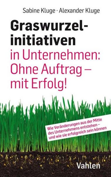Produktbild: Graswurzelinitiativen in Unternehmen: Ohne Auftrag - mit Erfolg!