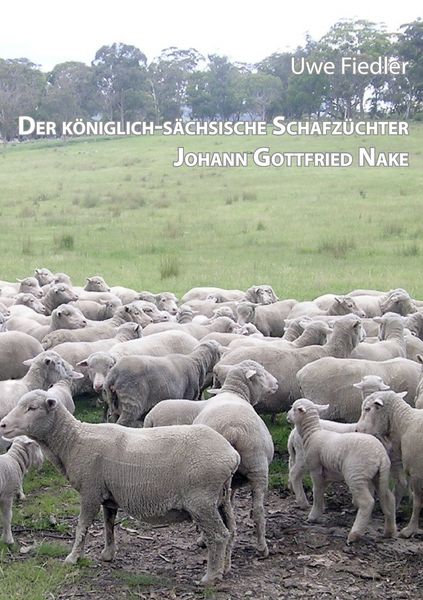 Produktbild: Der k&ouml;niglich-s&auml;chsische Schafz&uuml;chter Johann Gottfried Nake