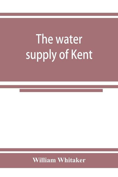 Produktbild: The water supply of Kent. With records of sinkings and borings