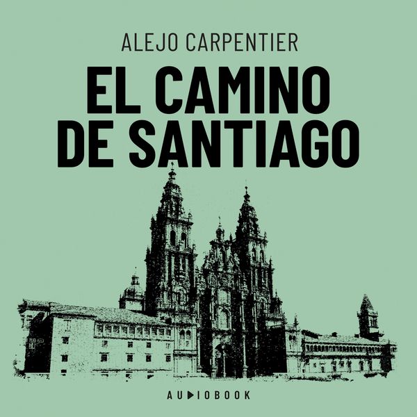 El camino de Santiago - Alejo Carpentier, Audio, 4066004685939