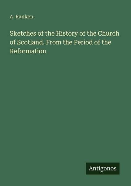 Produktbild: Sketches of the History of the Church of Scotland. From the Period of the Reformation