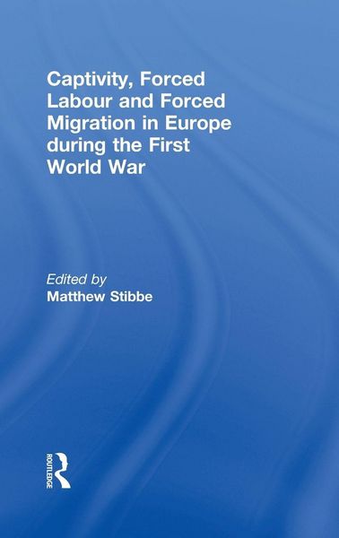 Produktbild: Captivity, Forced Labour and Forced Migration in Europe during the First World War